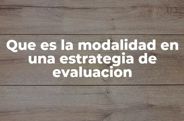 Que es la Modalidad en una Estrategia de Evaluacion