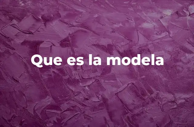 Que es la Modela