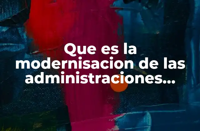 Que es la Modernisacion de las Administraciones Imperiales