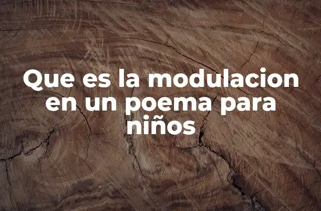 Que es la Modulacion en un Poema para Niños