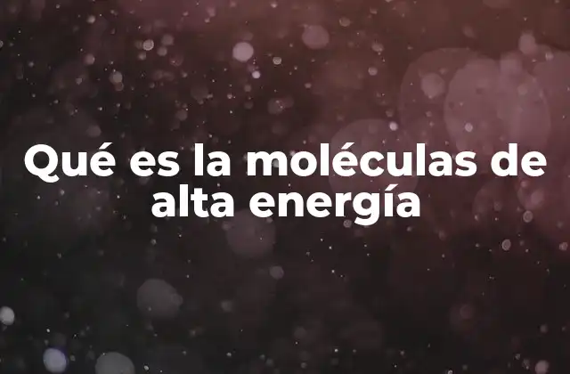 Qué es la Moléculas de Alta Energía