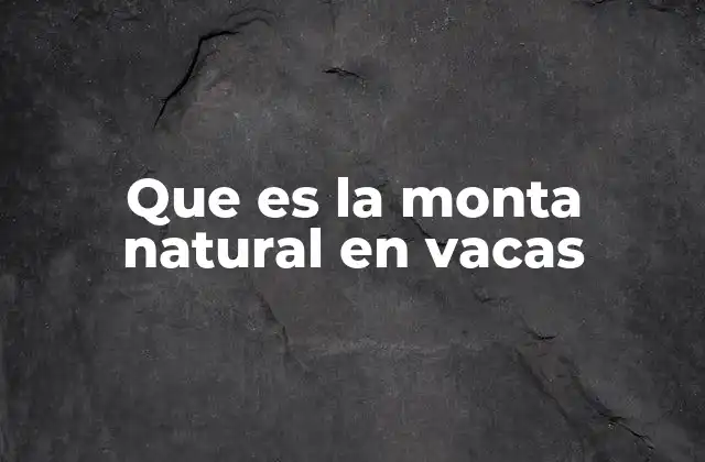 Que es la Monta Natural en Vacas
