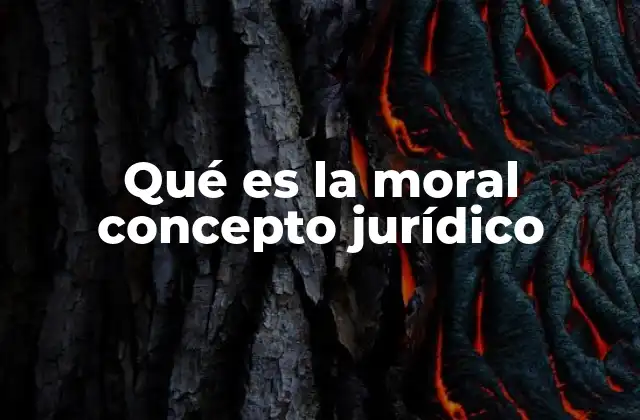 Qué es la Moral Concepto Jurídico