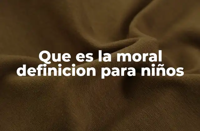 Que es la Moral Definicion para Niños
