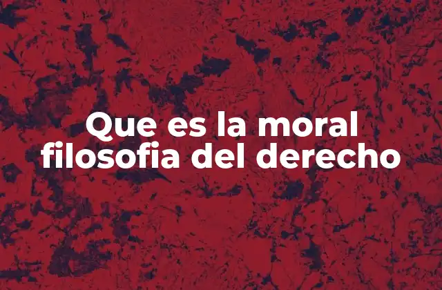 Que es la Moral Filosofia Del Derecho