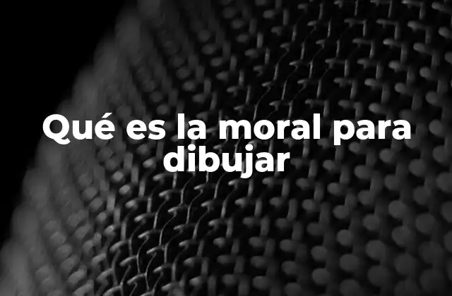 Qué es la Moral para Dibujar