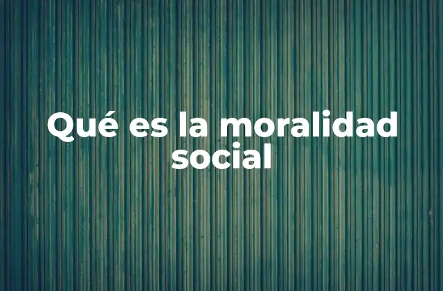 Qué es la Moralidad Social