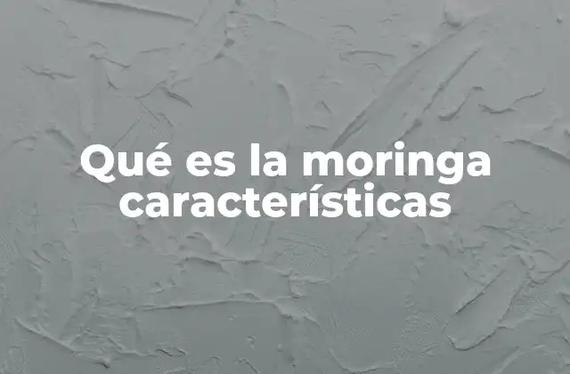 Características nutricionales de la moringa