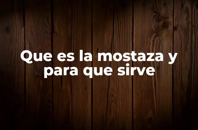 Que es la Mostaza y para que Sirve