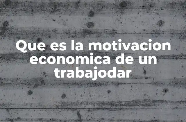 Que es la Motivacion Economica de un Trabajodar