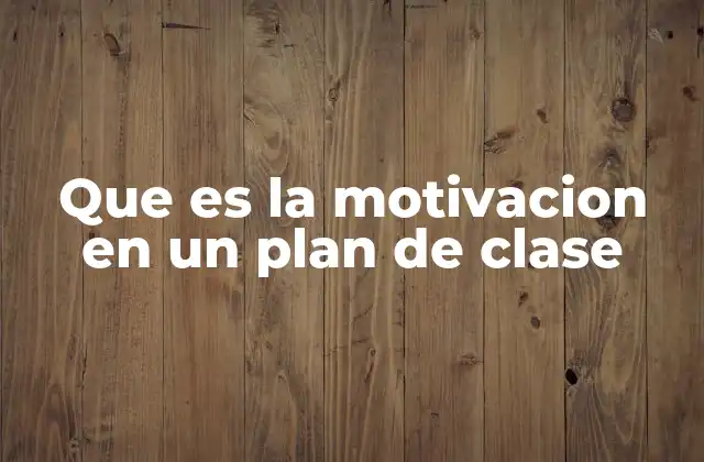 Que es la Motivacion en un Plan de Clase