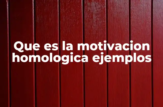 Que es la Motivacion Homologica Ejemplos