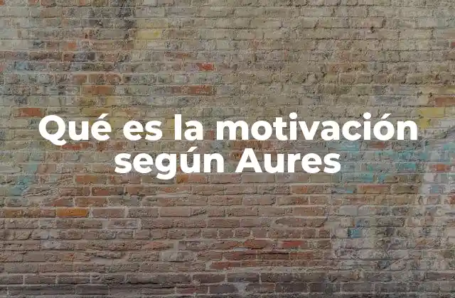 Qué es la Motivación según Aures