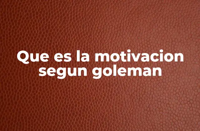 Que es la Motivacion Segun Goleman