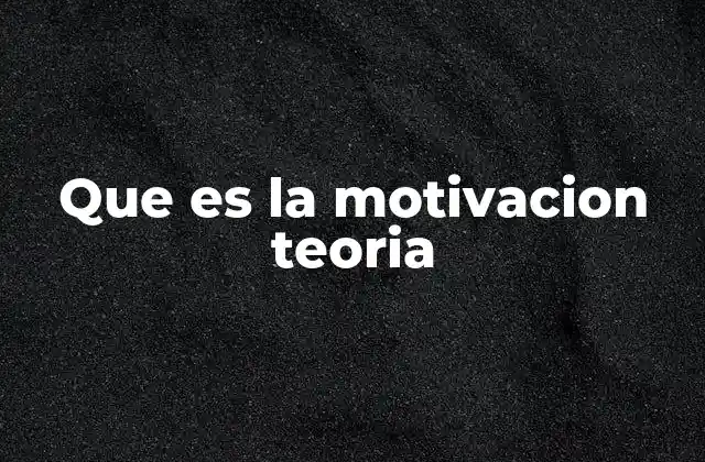 Que es la Motivacion Teoria