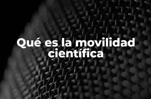 Qué es la Movilidad Científica