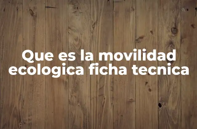 Que es la Movilidad Ecologica Ficha Tecnica