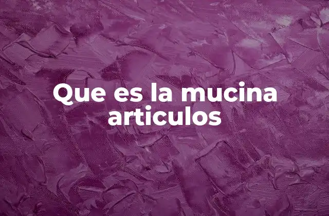 Que es la Mucina Articulos