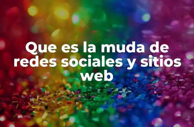 Que es la Muda de Redes Sociales y Sitios Web