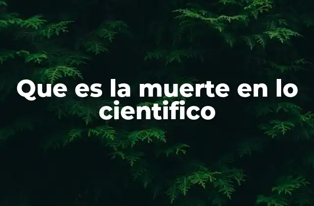 Que es la Muerte en Lo Cientifico