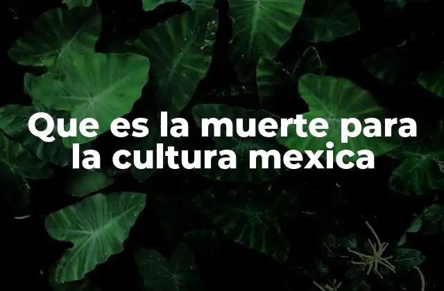 Que es la Muerte para la Cultura Mexica