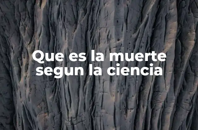 Que es la Muerte Segun la Ciencia