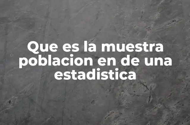 Que es la Muestra Poblacion en de una Estadistica