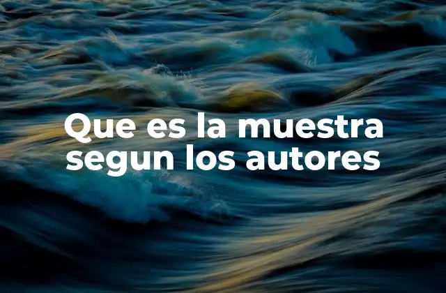 Que es la Muestra Segun los Autores