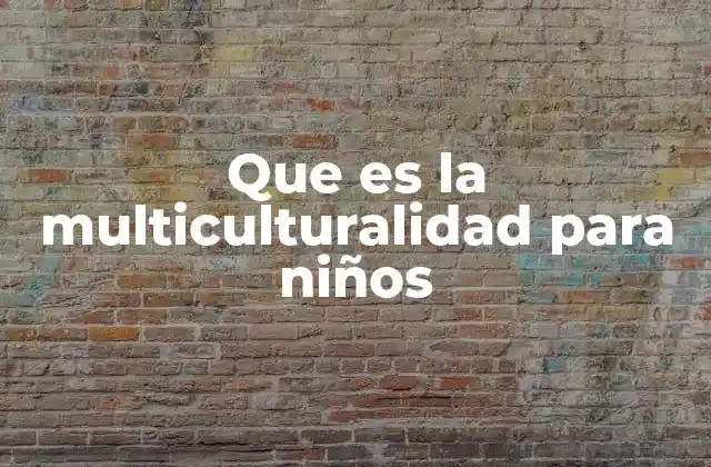 Que es la Multiculturalidad para Niños