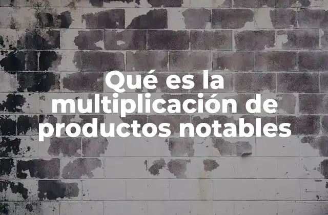 Qué es la Multiplicación de Productos Notables