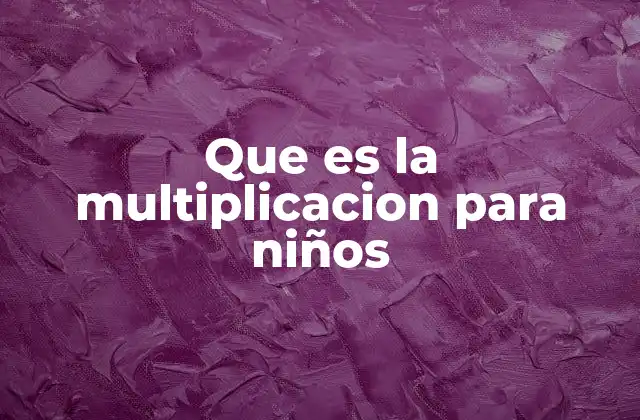 Que es la Multiplicacion para Niños