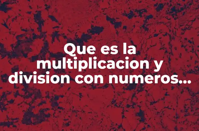 Que es la Multiplicacion y Division con Numeros Decimales