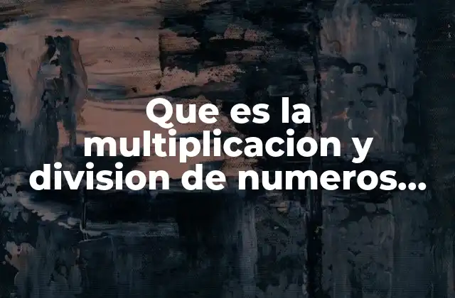 Que es la Multiplicacion y Division de Numeros con Signo