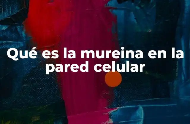 Qué es la Mureina en la Pared Celular