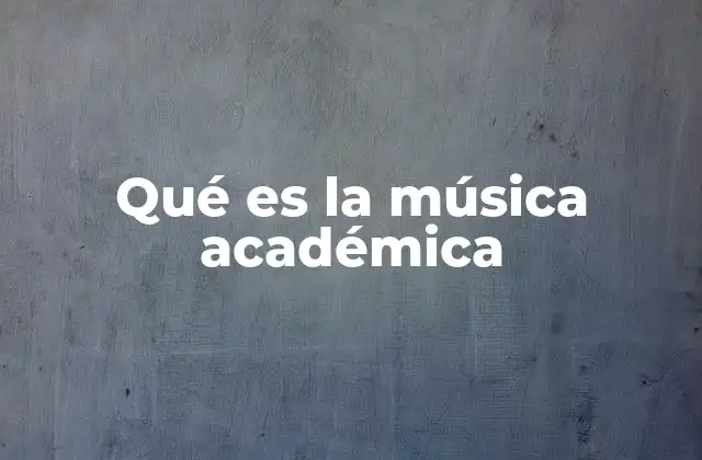 Qué es la Música Académica