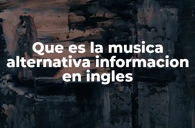 Que es la Musica Alternativa Informacion en Ingles