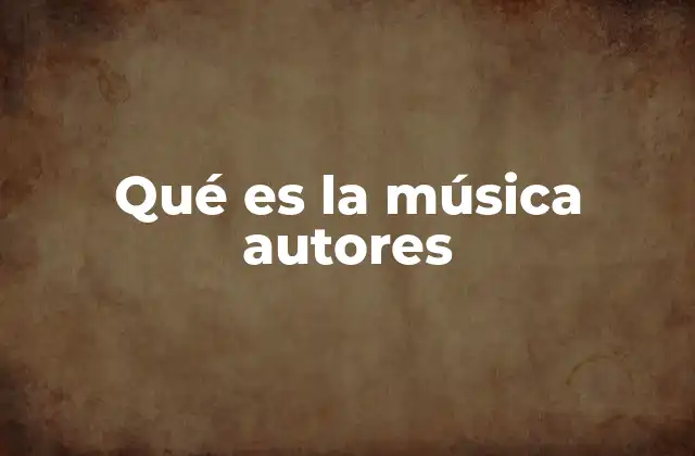 Qué es la Música Autores