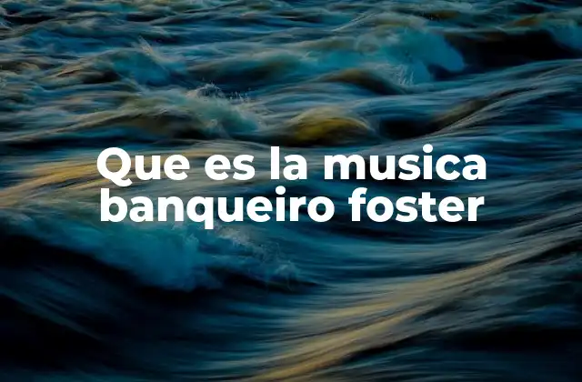 Que es la Musica Banqueiro Foster