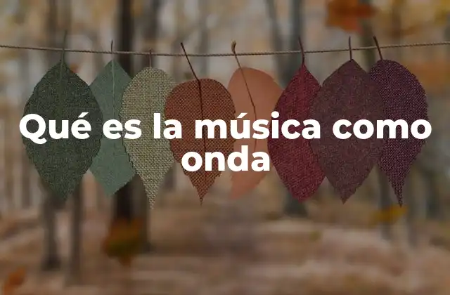 Qué es la Música como Onda