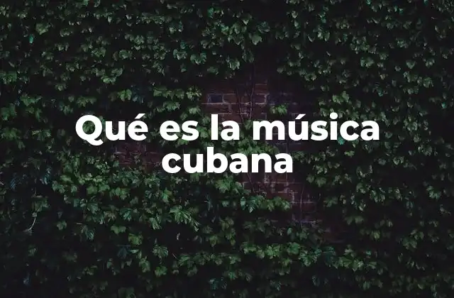 Qué es la Música Cubana