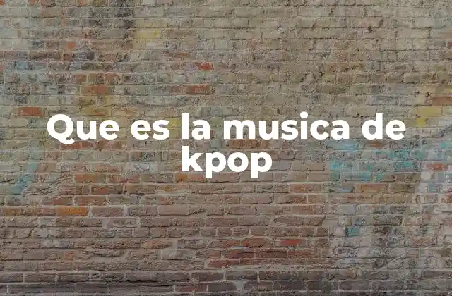 Que es la Musica de Kpop
