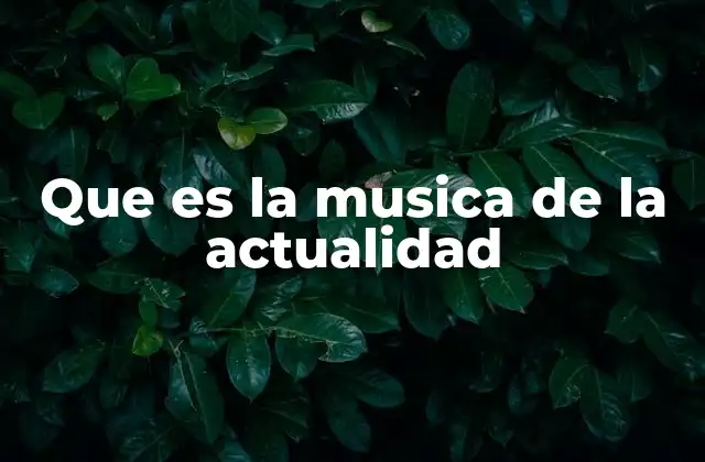 Que es la Musica de la Actualidad