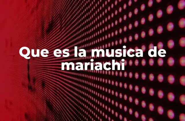 Que es la Musica de Mariachi