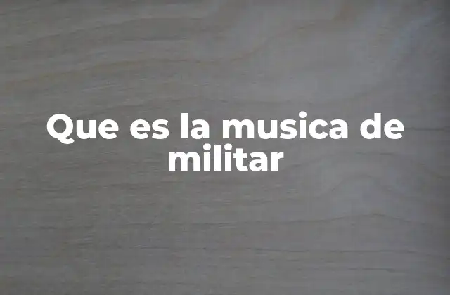 Que es la Musica de Militar
