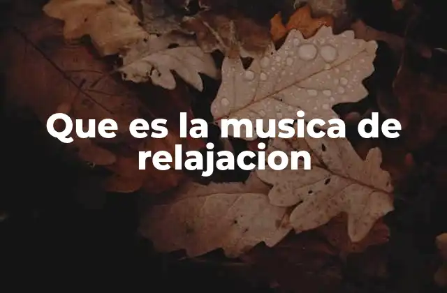 Que es la Musica de Relajacion