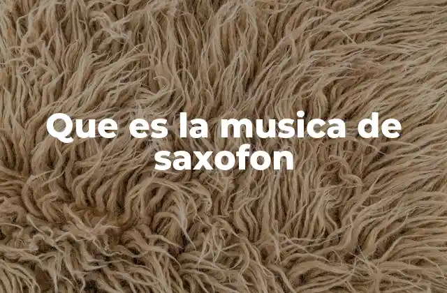 Que es la Musica de Saxofon