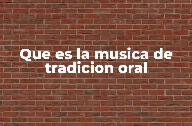 Que es la Musica de Tradicion Oral