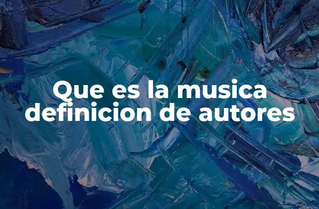 Que es la Musica Definicion de Autores