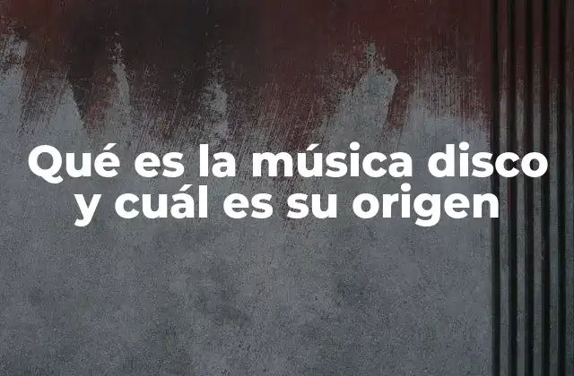 Qué es la Música Disco y Cuál es Su Origen