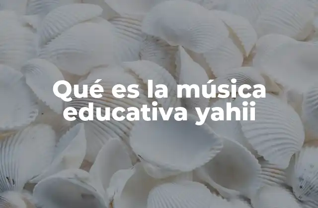Qué es la Música Educativa Yahii